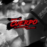 El Escuadron - Dame Tu Cuerpo (Explicit)