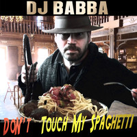 DJ Babba - Don't Touch My Spaghetti