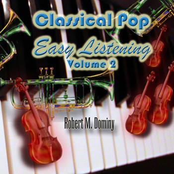 Robert M. Dominy - Classical Pop - Easy Listening, Vol. 2