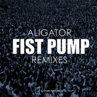 Aligator - Fist Pump Remixes