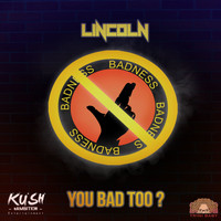 Lincoln - You Bad Too?