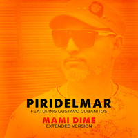 Piridelmar featuring Gustavo El Cubanito - Mami Dime (Extend Club Mix)