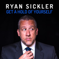 Ryan Sickler - Get a Hold of Yourself (Explicit)