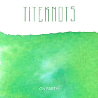 Titeknots - On Earth