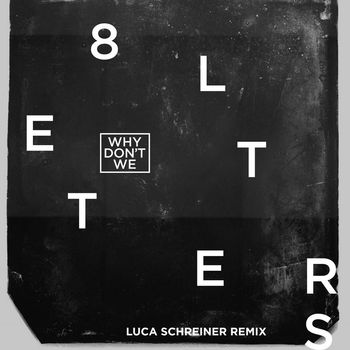 Why Don't We - 8 Letters (Luca Schreiner Remix)