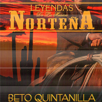 Beto Quintanilla - Leyendas de la Musica Nortena