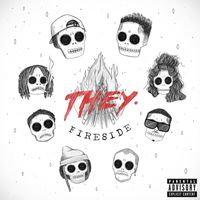 THEY. - Fireside (Explicit)