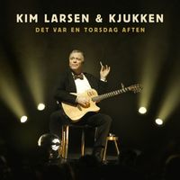 Kim Larsen & Kjukken - Det var en torsdag aften (Live)