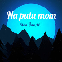 Nina Badrić - Na Putu Mom