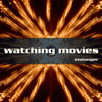Endanger - Watching Movies