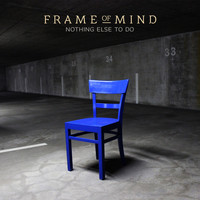 Frame of Mind - Nothing Else to Do