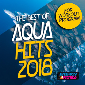 Various Artists - The Best of Aqua Hits 2018 for Workout Program (15 Tracks Non-Stop Mixed Compilation for Fitness & Workout - 128 BPM)