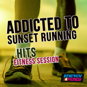 Various Artists - Addicted to Sunset Running Hits Fitness Session