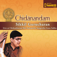 Sikkil Gurucharan - Chidanandam (Live at Chidambaram Shri Sabapathy Sangeetha Gana Sabha)