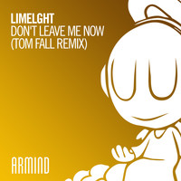 Limelght - Don't Leave Me Now (Tom Fall Remix)