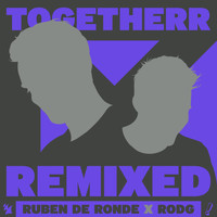 Ruben de Ronde X Rodg - Togetherr Remixed EP