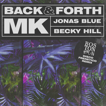 MK X Jonas Blue X Becky Hill - Back & Forth (Boston Bun Disco Frenetico Remix)