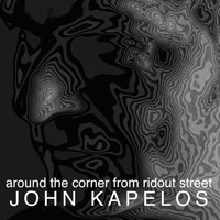 John Kapelos - Around the Corner from Ridout Street