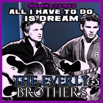 The Everly Brothers - All I Have to Do Is Dream (Remastered)