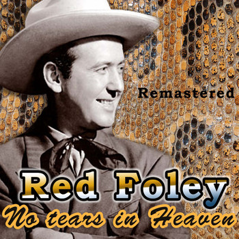 Red Foley - No Tears in Heaven (Remastered)
