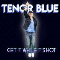 Tenor Blue - Get It While It's Hot