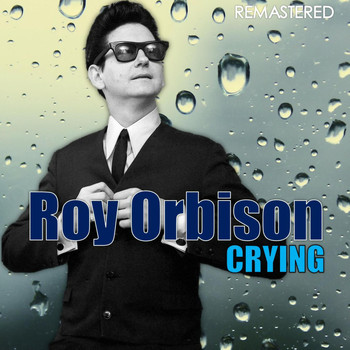 Roy Orbison - Crying (Digitally Remastered)