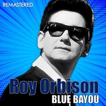 Roy Orbison - Blue Bayou (Digitally Remastered)