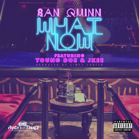 San Quinn - What Now (feat. Young Doe & Jkee) (Explicit)