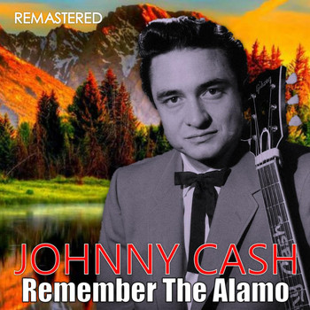 Johnny Cash - Remember the Alamo (Remastered)