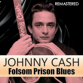 Johnny Cash - Folsom Prison Blues (Remastered)