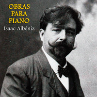 Isaac Albéniz - Obras Para Piano (Remastered)