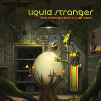 Liquid Stranger - The Intergalactic Slapstick