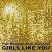 Full Rotation feat. Carmelo - Girls Like You