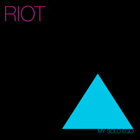 My Solo Ego - Riot