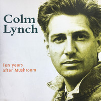 Colm Lynch - Ten Years After Mushroom