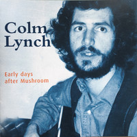 Colm Lynch - Early Days After Mushroom