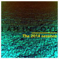 I Am In Love - The 2014 Sessions