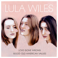 Lula Wiles - Love Gone Wrong / Good Old American Values