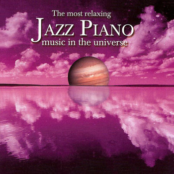 Various Artists - The Most Relaxing Jazz Piano Music In The Universe