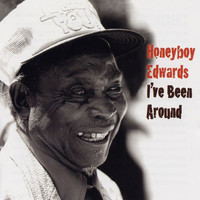 Honeyboy Edwards - I've Been Around