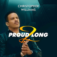 Christopher Williams - PROUD 2 LONG