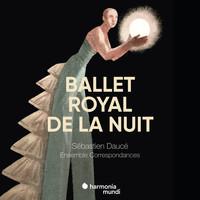 Ensemble Correspondances and Sébastien Daucé - Ballet Royal de la Nuit