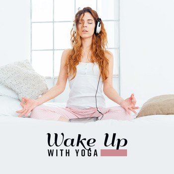 Healing Yoga Meditation Music Consort - Wake Up with Yoga: Music for Morning Exercises and Meditation