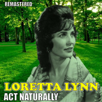 Loretta Lynn - Act Naturally (Remastered)
