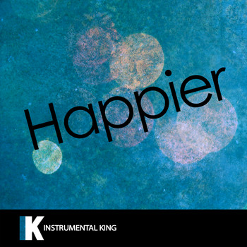 Instrumental King - Happier (In the Style of Marshmello & Bastille) [Karaoke Version]