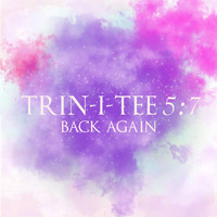 Trin-I-Tee 5:7 - Back Again