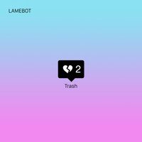 Lamebot - Trash 2