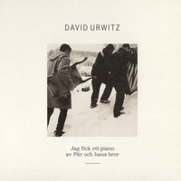 David Urwitz - Jag Fick Ett Piano Av Pär Och Hans Bror