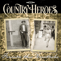 Country Heroes - Forsake This Heartache