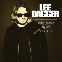Lee Dagger - Music Changed My Life (Remixes)